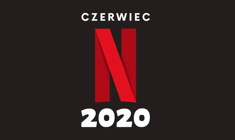 Czerwcowe nowości na Netflix. Lista premier (seriale i filmy)