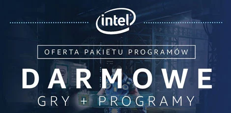 Darmowe gry i programy przy zakupie procesorów Intel Core i5 oraz i7 z serii K